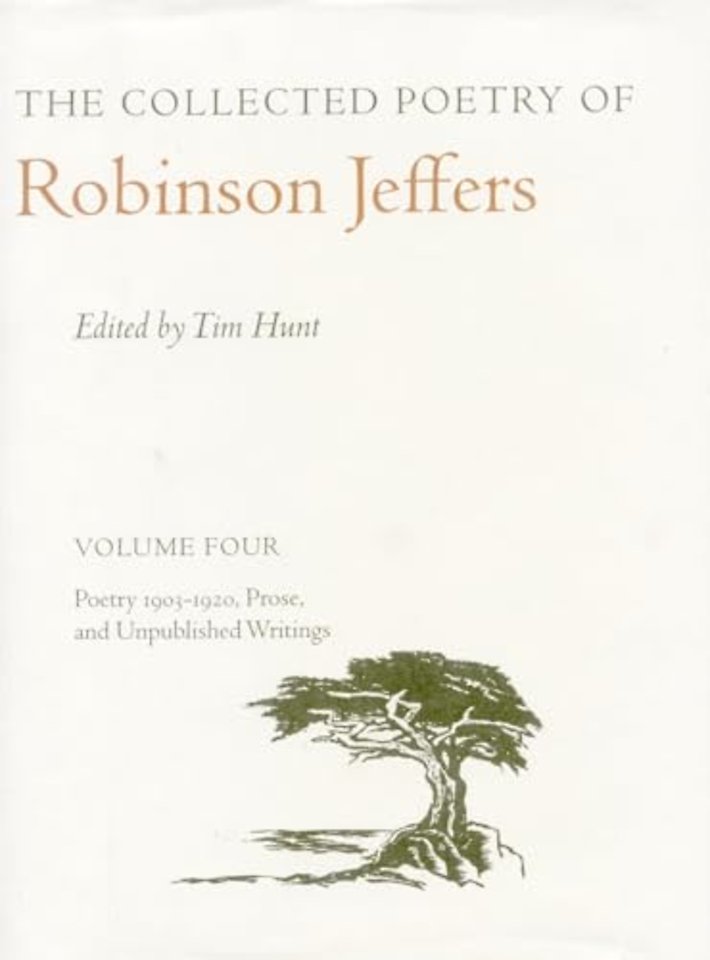 The Collected Poetry of Robinson Jeffers – Volume Four: Poetry 1903–1920, Prose, and Unpublished Writings
