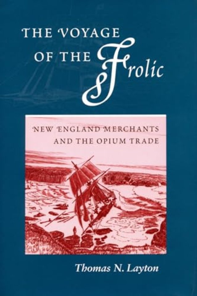 The Voyage of the `Frolic` – New England Merchants and the Opium Trade