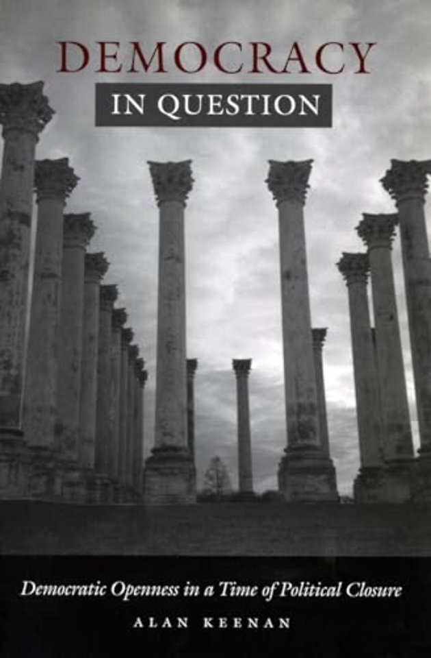 Democracy in Question – Democratic Openness in a Time of Political Closure