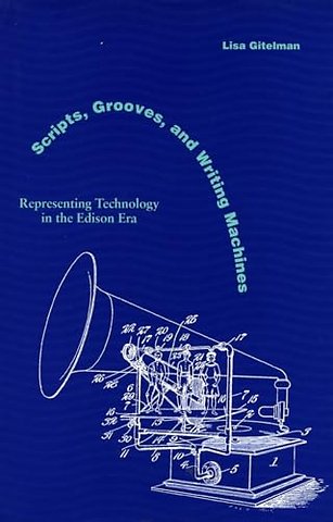 Scripts, Grooves, and Writing Machines – Representing Technology in the Edison Era
