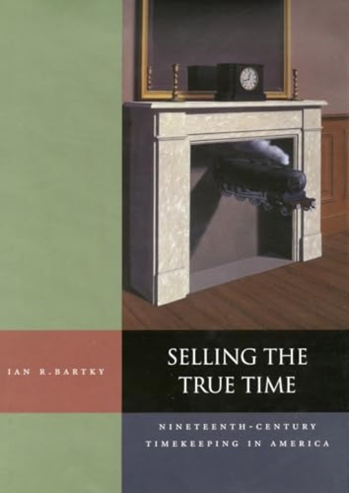 Selling the True Time – Nineteenth–Century Timekeeping in America