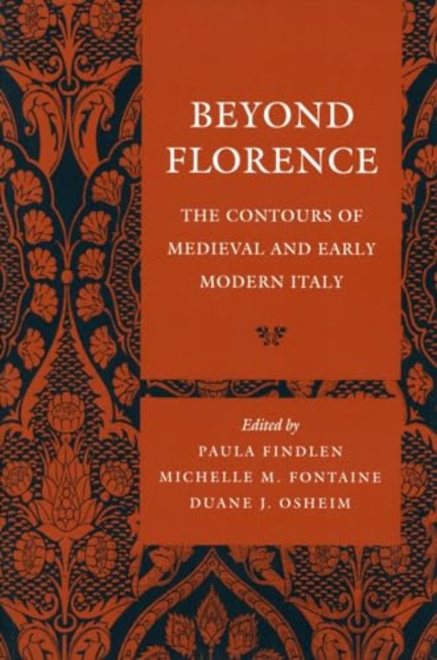 Beyond Florence – The Contours of Medieval and Early Modern Italy