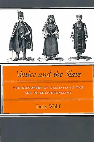 Venice and the Slavs – The Discovery of Dalmatia in the Age of Enlightenment