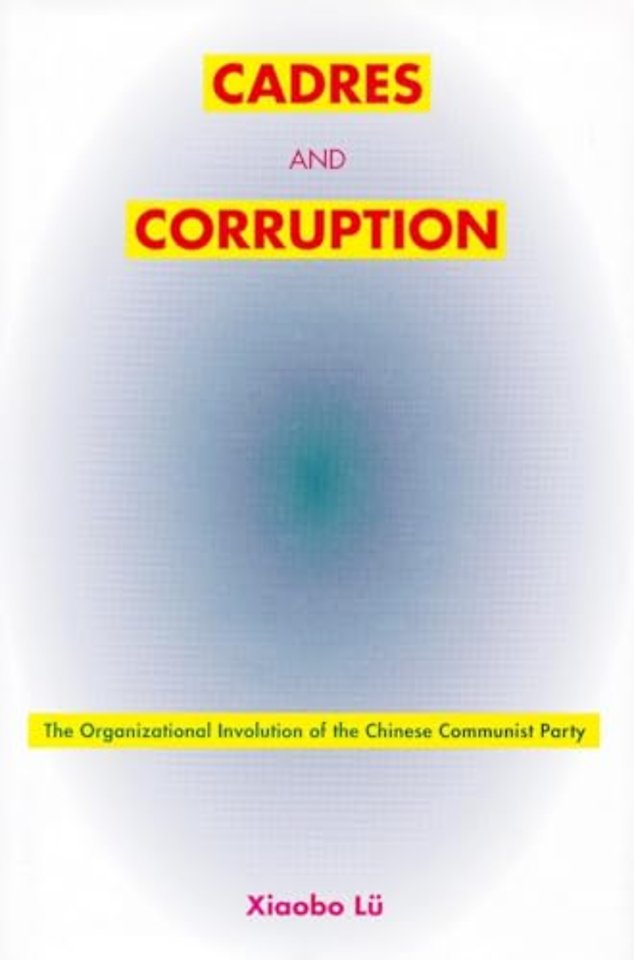 Cadres and Corruption – The Organizational Involution of the Chinese Communist Party