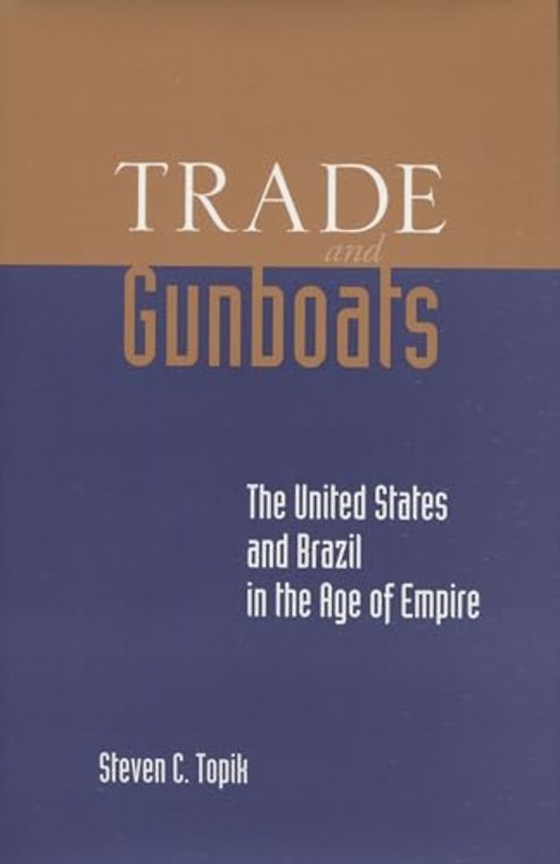 Trade and Gunboats – The United States and Brazil in the Age of Empire