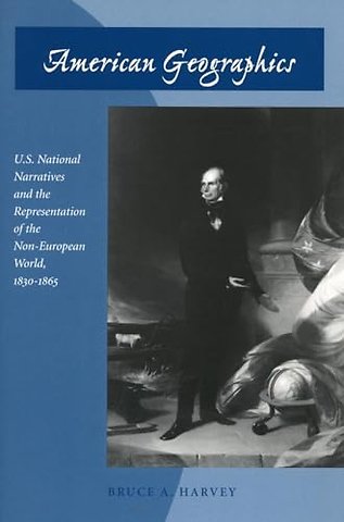 American Geographics – U.S. National Narratives and the Representation of the Non–European World, 1830–1865