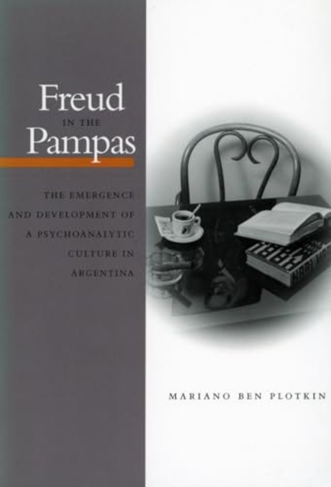 Freud in the Pampas – The Emergence and Development of a Psychoanalytic Culture in Argentina