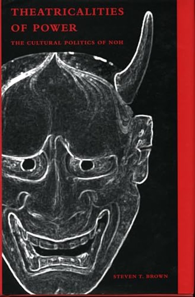 Theatricalities of Power – The Cultural Politics of Noh