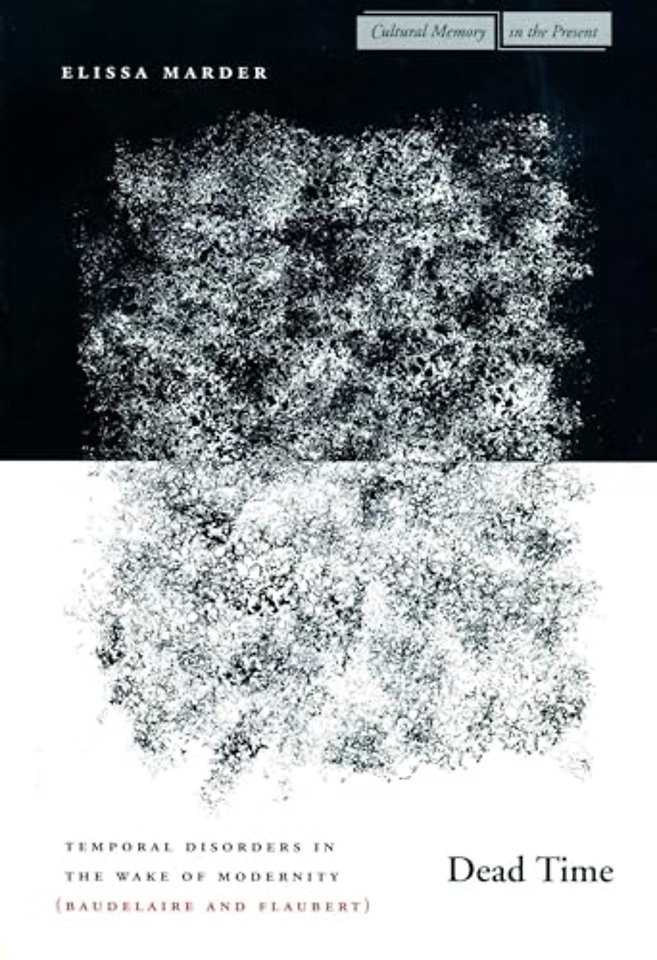 Dead Time – Temporal Disorders in the Wake of Modernity (Baudelaire and Flaubert)