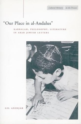 `Our Place in Al–Andalus` – Kabbalah, Philosophy, Literature in Arab Jewish Letters
