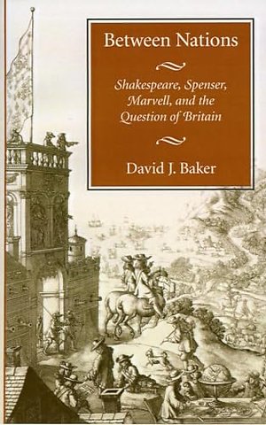 Between Nations – Shakespeare, Spenser, Marvell, and the Question of Britain