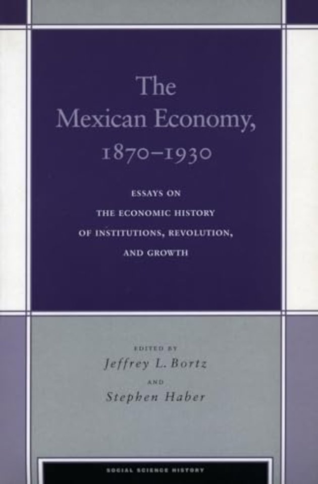 The Mexican Economy, 1870–1930 – Essays on the Economic History of Institutions, Revolution, and Growth