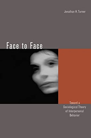 Face to Face – Toward a Sociological Theory of Interpersonal Behavior