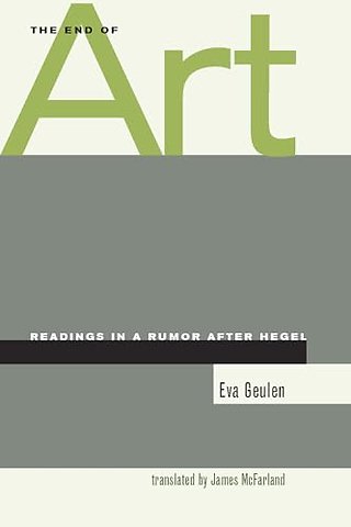 The End of Art – Readings in a Rumor After Hegel