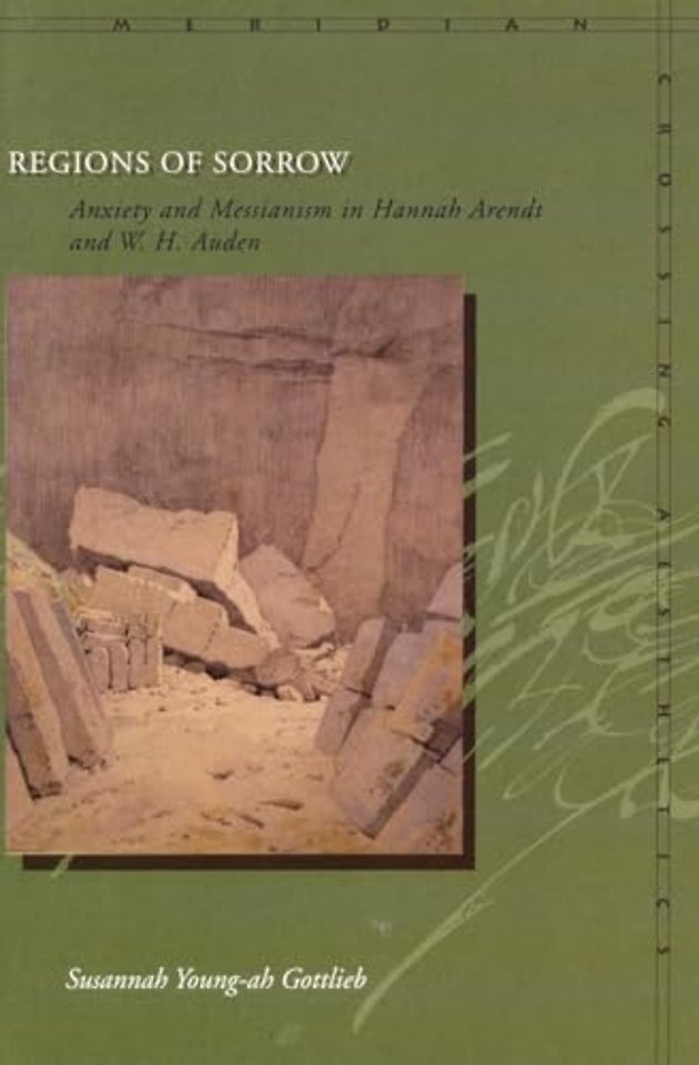 Regions of Sorrow – Anxiety and Messianism in Hannah Arendt and W. H. Auden