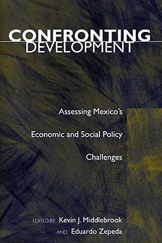 Confronting Development – Assessing Mexico`s Economic and Social Policy Challenges