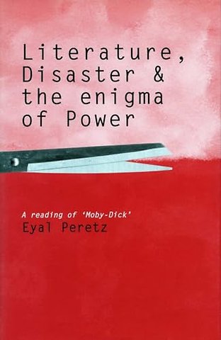 Literature, Disaster, and the Enigma of Power – A Reading of `Moby–Dick`