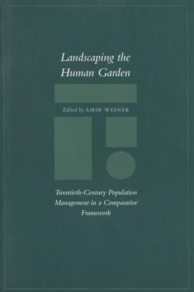 Landscaping the Human Garden – Twentieth–Century Population Management in a Comparative Framework