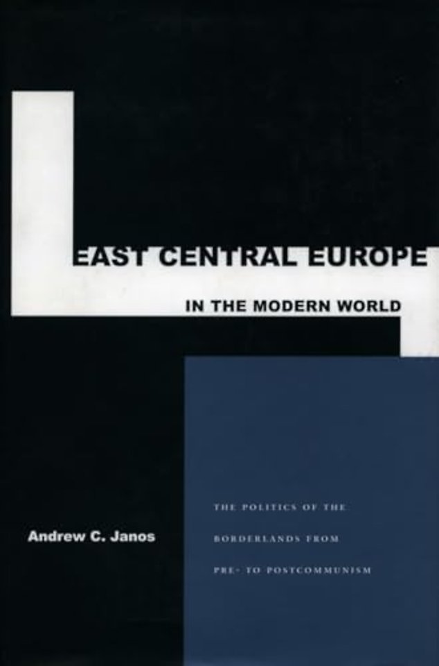 East Central Europe in the Modern World – The Politics of the Borderlands from Pre– to Postcommunism