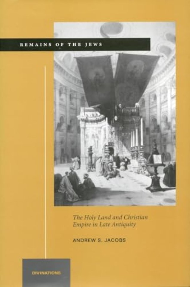 Remains of the Jews – The Holy Land and Christian Empire in Late Antiquity