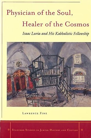 Physician of the Soul, Healer of the Cosmos – Isaac Luria and His Kabbalistic Fellowship
