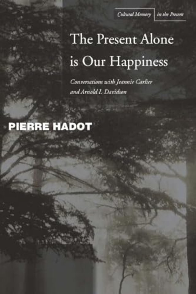 The Present Alone Is Our Happiness – Conversations with Jeannie Carlier and Arnold I. Davidson