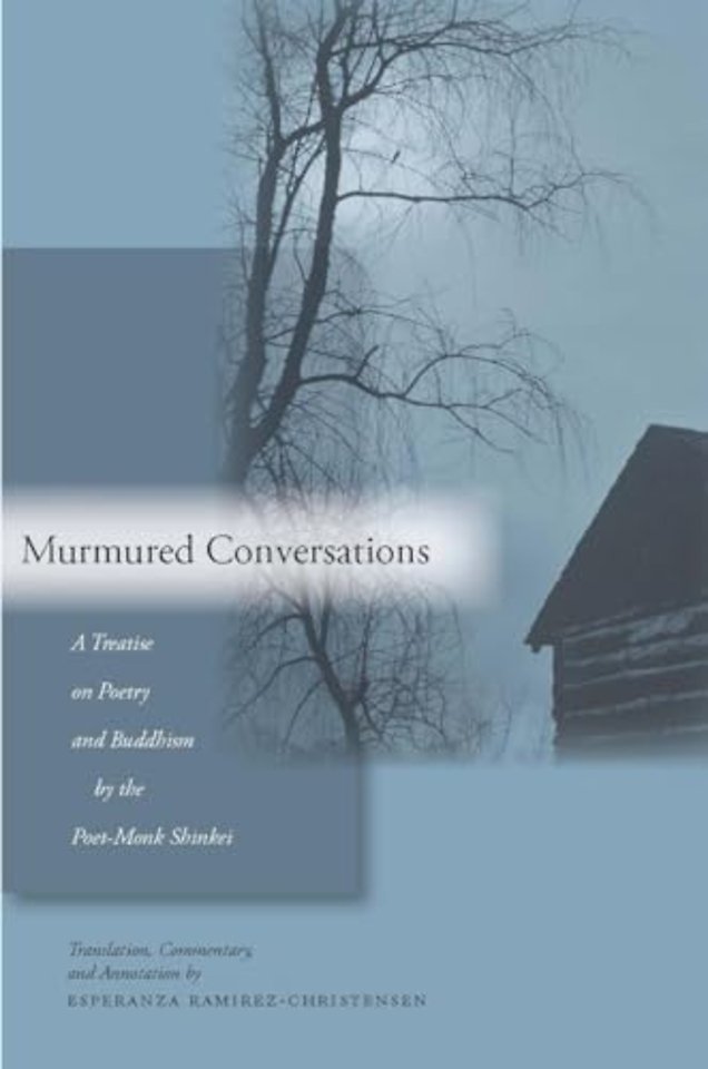 Murmured Conversations – A Treatise on Poetry and Buddhism by the Poet–Monk Shinkei