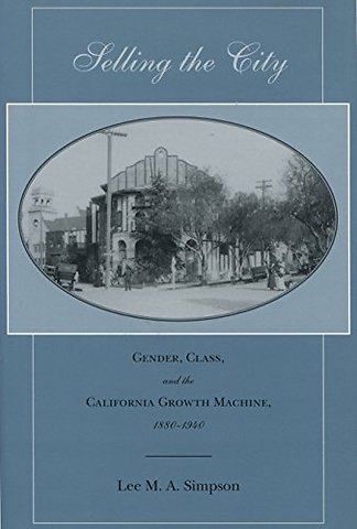 Selling the City – Gender, Class, and the California Growth Machine, 1880–1940