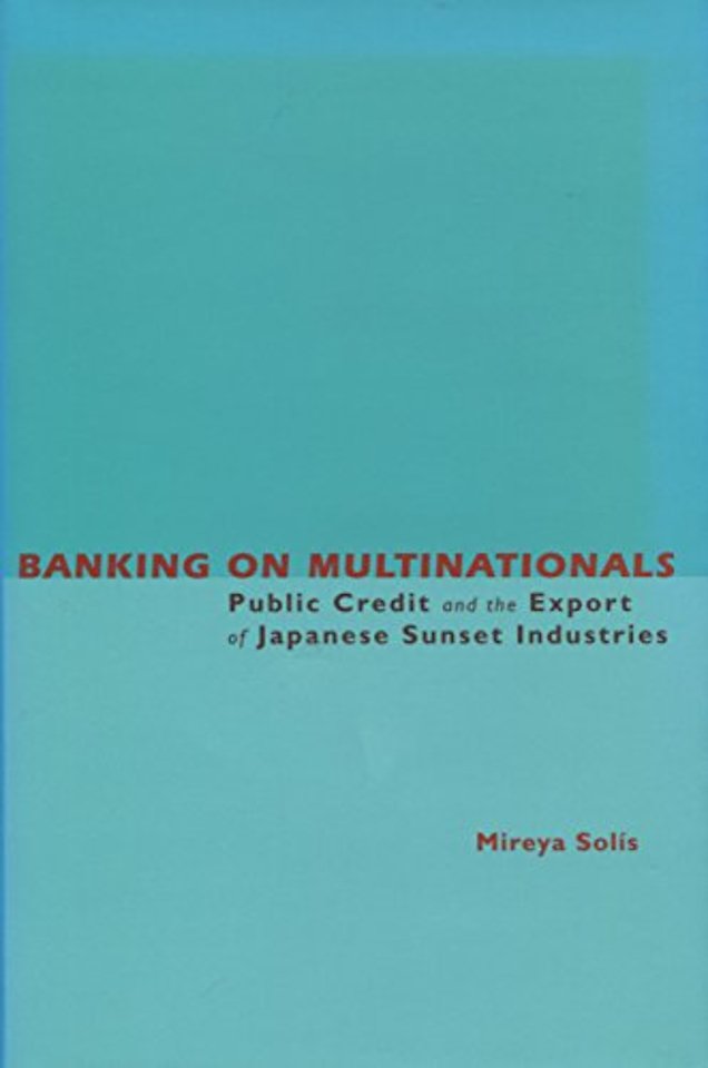 Banking on Multinationals – Public Credit and the Export of Japanese Sunset Industries