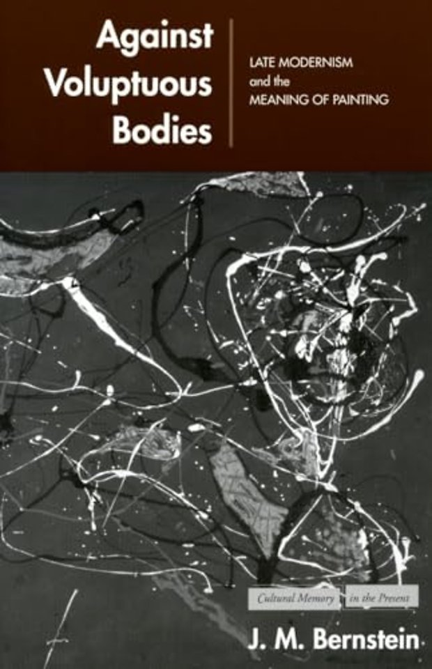 Against Voluptuous Bodies – Late Modernism and the Meaning of Painting