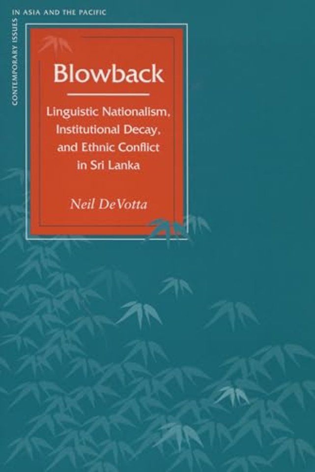 Blowback – Linguistic Nationalism, Institutional Decay, and Ethnic Conflict in Sri Lanka