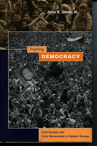 Framing Democracy – Civil Society and Civic Movements in Eastern Europe