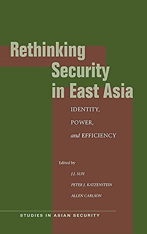 Rethinking Security in East Asia – Identity, Power, and Efficiency