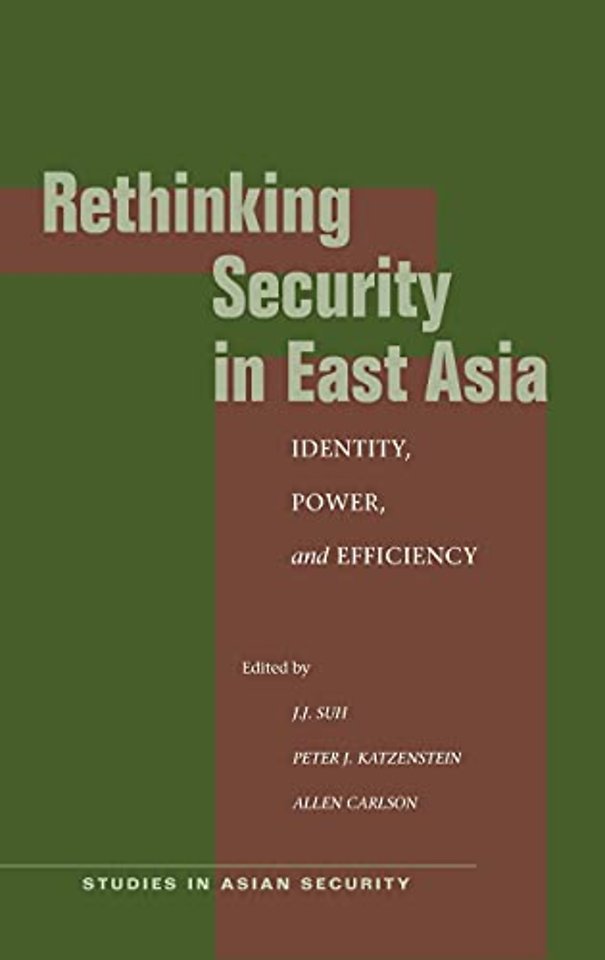 Rethinking Security in East Asia – Identity, Power, and Efficiency