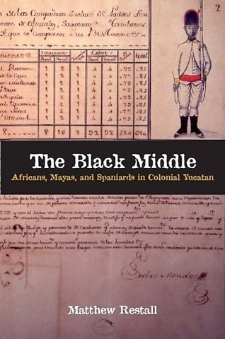 The Black Middle – Africans, Mayas, and Spaniards in Colonial Yucatan