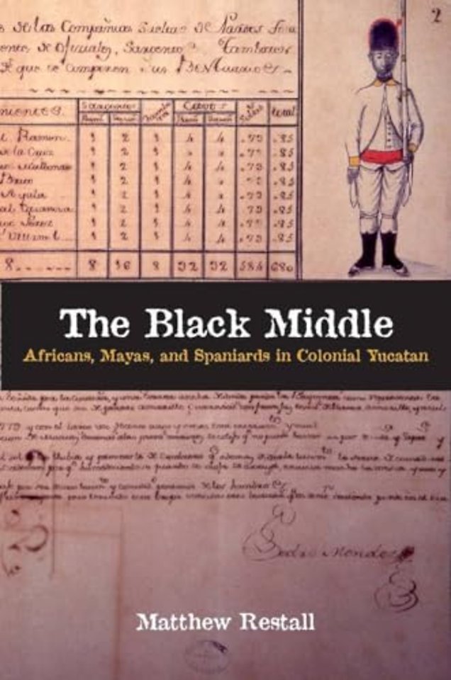 The Black Middle – Africans, Mayas, and Spaniards in Colonial Yucatan