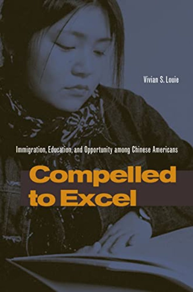 Compelled to Excel – Immigration, Education, and Opportunity Among Chinese Americans