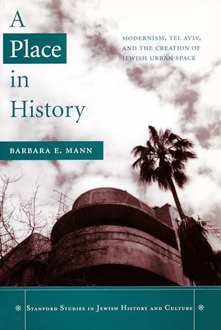 A Place in History – Modernism, Tel Aviv, and the Creation of Jewish Urban Space