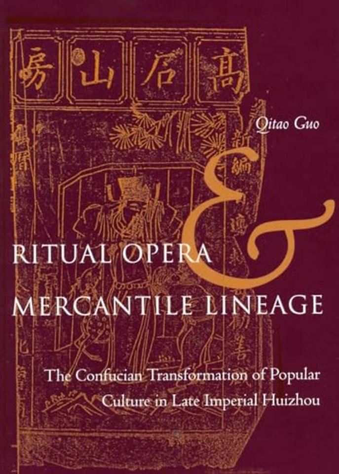 Ritual Opera and Mercantile Lineage – The Confucian Transformation of Popular Culture in Late Imperial Huizhou