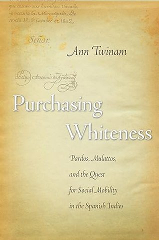 Purchasing Whiteness – Pardos, Mulattos, and the Quest for Social Mobility in the Spanish Indies