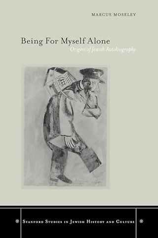 Being for Myself Alone – Origins of Jewish Autobiography