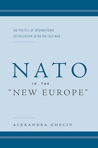 NATO in the "New Europe" – The Politics of International Socialization After the Cold War
