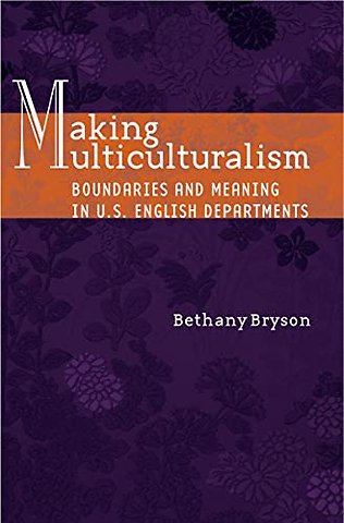 Making Multiculturalism – Boundaries and Meaning in U.S. English Departments