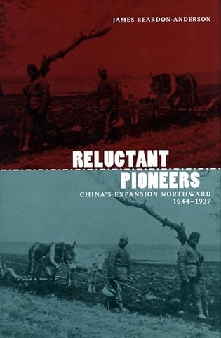 Reluctant Pioneers – China`s Expansion Northward, 1644–1937