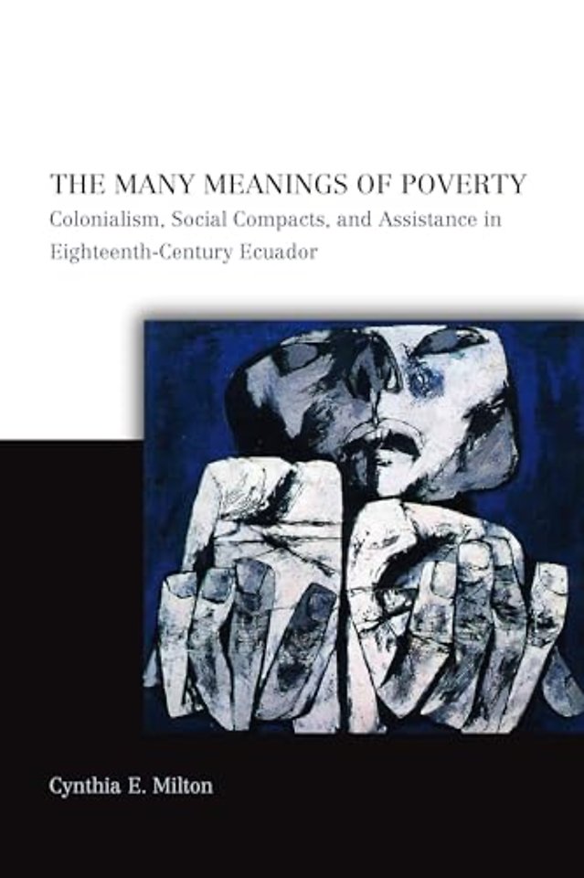 The Many Meanings of Poverty – Colonialism, Social Compacts, and Assistance in Eighteenth–Century Ecuador