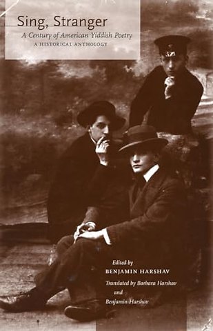 Sing, Stranger – A Century of American Yiddish Poetry–a Historical Anthology