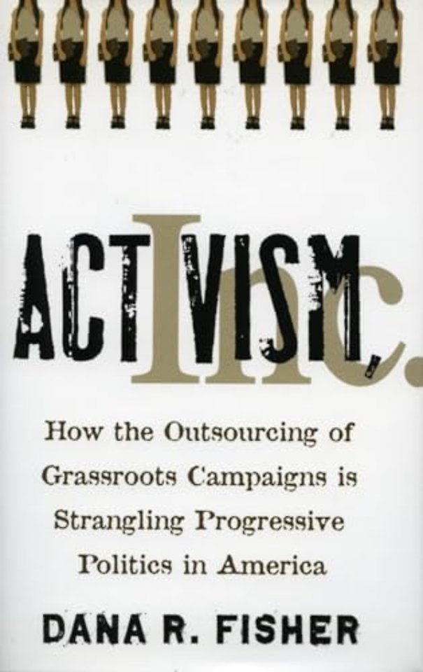 Activism, Inc. – How the Outsourcing of Grassroots Campaigns Is Strangling Progressive Politics in America