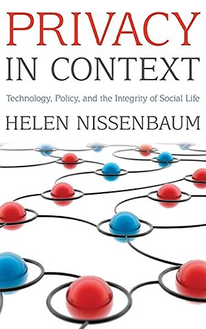 Privacy in Context – Technology, Policy, and the Integrity of Social Life
