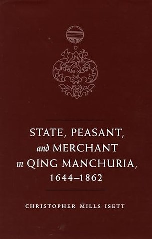 State, Peasant, and Merchant in Qing Manchuria, 1644–1862