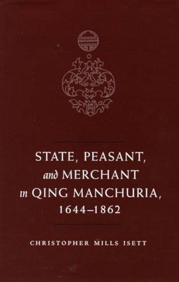 State, Peasant, and Merchant in Qing Manchuria, 1644–1862